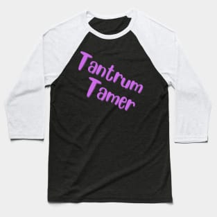 tantrum tamer Baseball T-Shirt